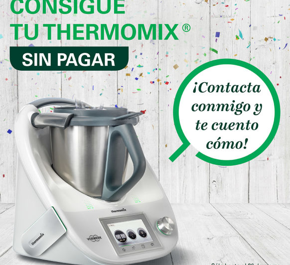 CONSIGUE TU Thermomix® ''SIN PAGAR''